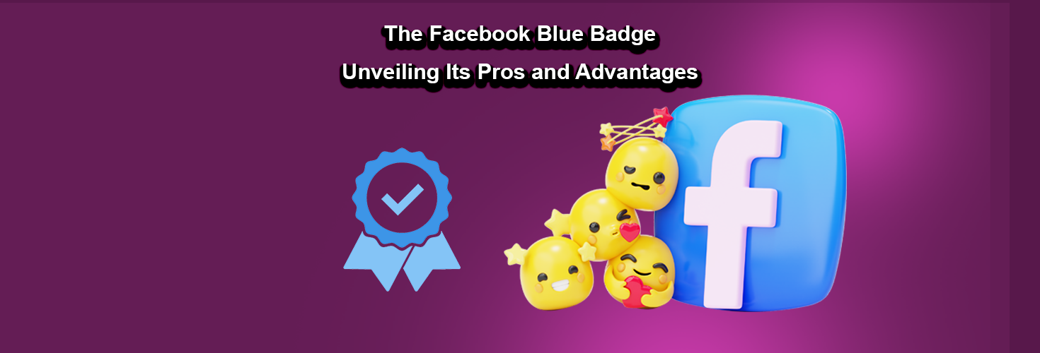 The Facebook Blue Badge Unveiling Its Pros and Advantages A Creative